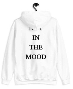 Not In The Mood Hoodie